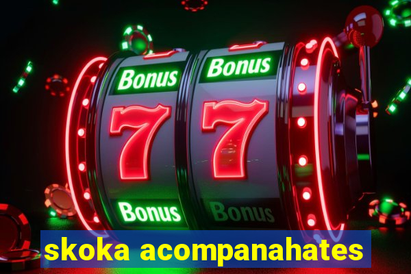 skoka acompanahates